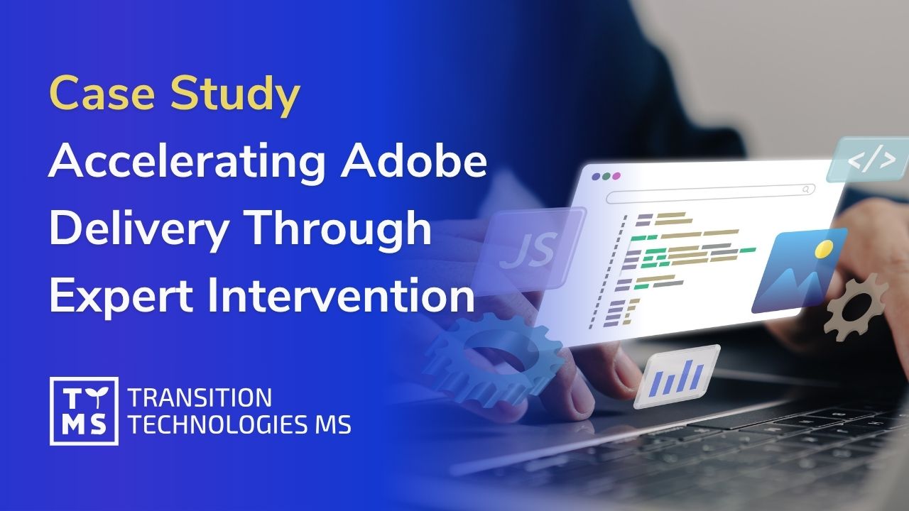 Case Study: Accelerating Adobe Delivery Through Expert Intervention