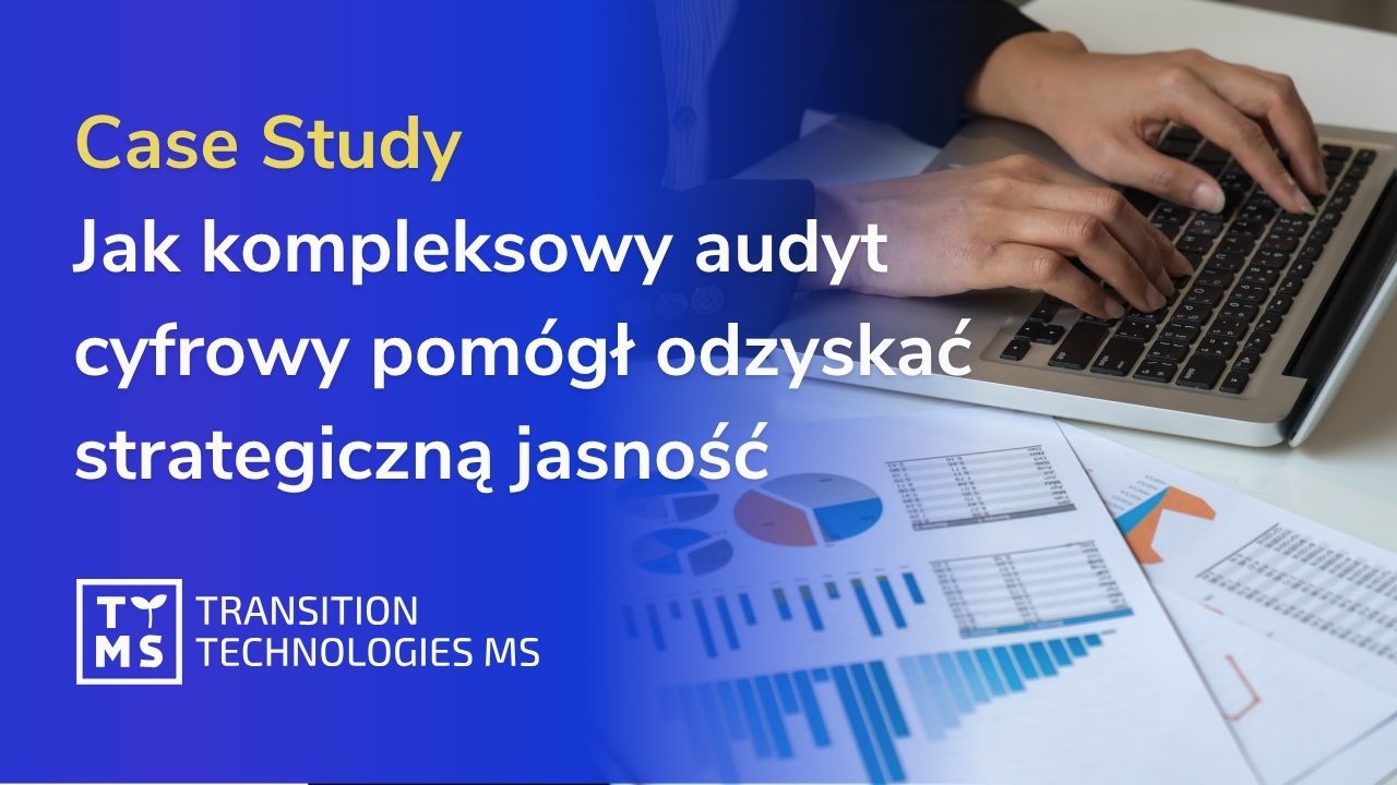 Case Study: Jak kompleksowy audyt cyfrowy pomógł odzyskać strategiczną jasność