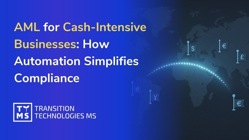 AML for Cash-Intensive Businesses: How Automation Simplifies Compliance