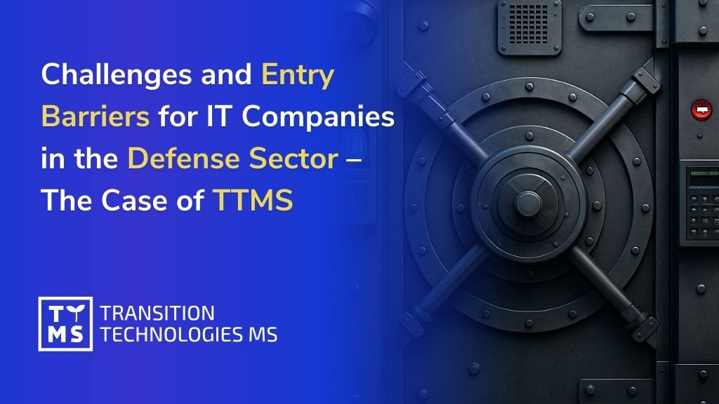 Challenges and Entry Barriers for IT Companies in the Defense Sector – The Case of TTMS