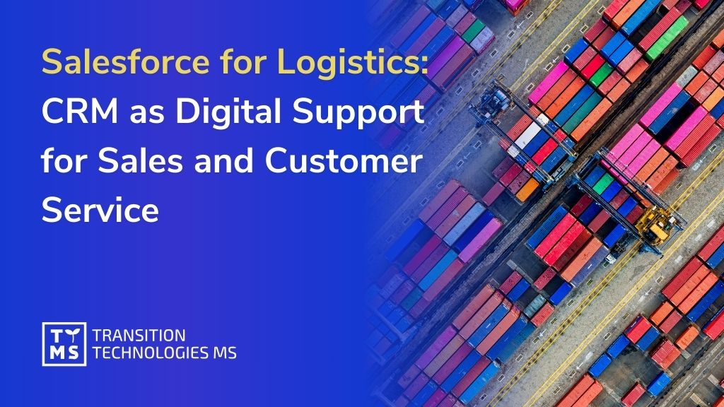 Salesforce for the Logistics Industry: Digital Support for Sales, Service, and Partner Teams