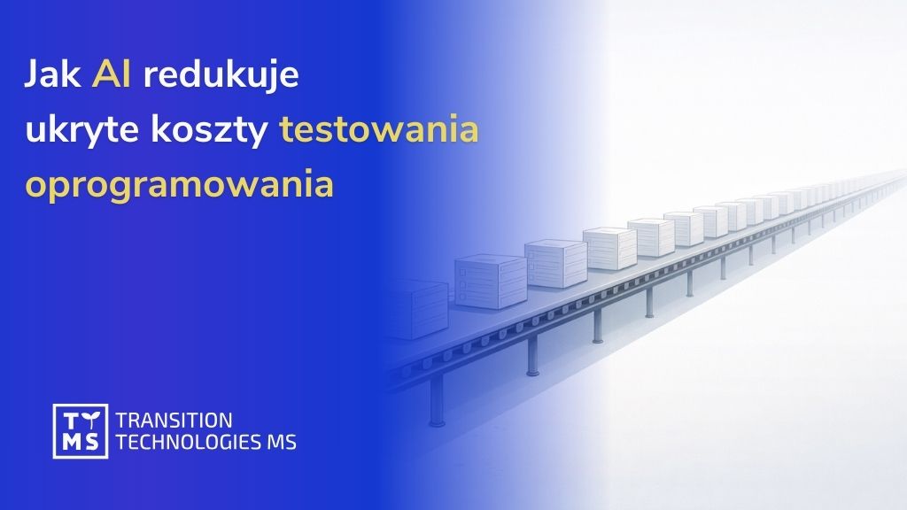 Jak AI redukuje ukryte koszty testowania oprogramowania