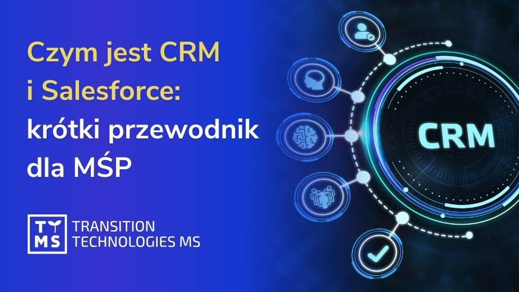 Czym jest CRM i Salesforce: krótki przewodnik dla MŚP